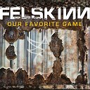 Felskinn - Our Favourite Game