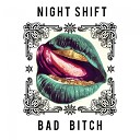 Night Shift - Bad Bitch Radio Edit