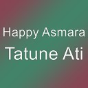 Happy Asmara - Tatune Ati
