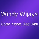 Windy Wijaya - Cobo Kowe Dadi Aku