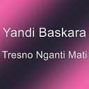 Yandi Baskara - Tresno Nganti Mati