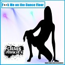 Chaos Junkies - Fuck Me On The Dance Floor Original Mix