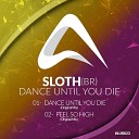 Sloth BR - Dance Until You Die Original Mix