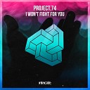 Project 74 - I Won t Fight For You Original Mix