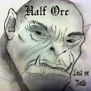 Half Orc - I Will Slaughter Your Children and Salt Your…