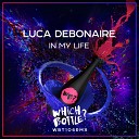 Luca Debonaire - In My Life Extended Mix