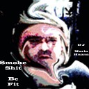 Dj Maria Huana - Smoke Shit Be Fit Orignal