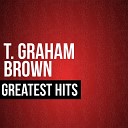 T Graham Brown - Pick Me Up On Your Way Down