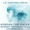 L B ONE feat Laenz vs Arioso Sebastian Knight - Across The Water Sergey Kutsuev Mash