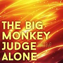 J im - The Big Monkey Judge Alone