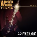 Ferdk - Is She With You Wonder Woman Theme