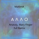 MaXimA - Алло Anatoly Mary Finger Full Remix