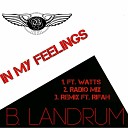 B Landrum feat Watts - In My Feelings Radio Version