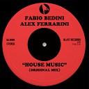 Fabio Bedini Alex Ferrarini - House Music Original Mix