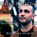 Mike Peralta - Bad Blood Bedroom Sessions