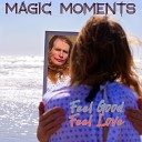Magic Moments - Feel Good Feel Love