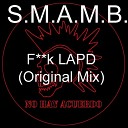 S M A M B - Fuck LAPD Original Mix