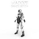 W A Doze - Dance Bitch Original Mix