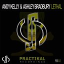 Andy Kelly Ashley Bradbury - Lethal Original Mix