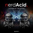 Nerd Acid - The Man Of The Future Original Mix