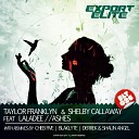 Taylor Franklyn Shelby Callaway feat Laladee - Ashes Original Mix