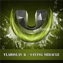Vladislav K - Saving Miracle Original Mix