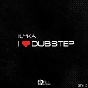Ilyka - I Love Dubstep Original Mix