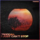 Tropicall - I Just Cant Stop Original Mix