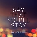 Collioure feat Miwa - Say That You ll Stay Original Mix