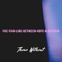 Those Without - The Thin Line Between Hope Despair
