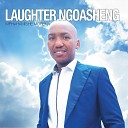 Laughter Ngoasheng - Ha Ke Latlhiwa Ke Wena