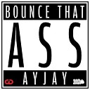 AyJay - Bounce That Ass Miller Brothers Remix