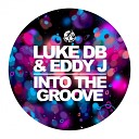 Luke DB Eddy J - Into The Groove Original Mix