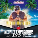 Neon El Emperador feat Siko Ruiz - Vivir Mi Vida Original Mix