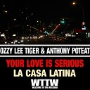 Ozzy Lee Tiger Anthony Poteat - Your Love Is Serious Ozzy Lee Tiger Club Mix