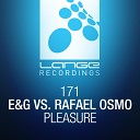 E G vs Rafael Osmo - Pleasure Original Mix