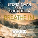 Steven Maar feat Shira Bella - Breathe In Original Mix