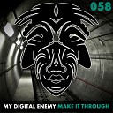 My Digital Enemy - Make It Thr ugh Original Mix