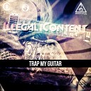 IlLegal Content - Trap My Guitar Original Mix
