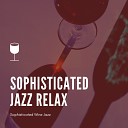 Sophisticated Jazz Relax - Upper Class Jazz