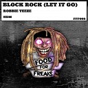 Robbie Teeze - Block Rock ( Let It Go ) (Original Mix)