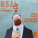 BSJ feat DANGELO - Be Freak Original Mix