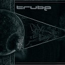 Trube - Those Who Refused To Leave Original Mix