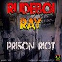 Rudeboi Ray - Prison Riot Original Mix