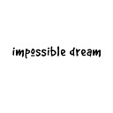 Impossible Dream - Hatiku Meringis
