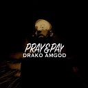 Drako Amgod - Pray Pay