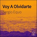 Sergio Equo - Voy A Olvidarte