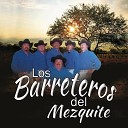 Los Barreteros Del Mezquite - Que Me Entierren Con La Banda