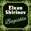 Elxan Shirinov - Bagishla