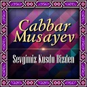 Cabbar Musayev - Sevgimiz Kusdu Bizden